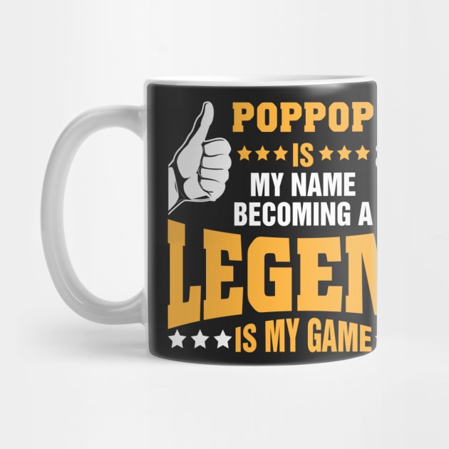 Poppop is my name becoming a legend is my game by tadcoy